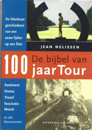 De bijbel van 100 jaar Tour de France - J. Nelissen De bijbel van 100 jaar Tour de France - J. Nelissen