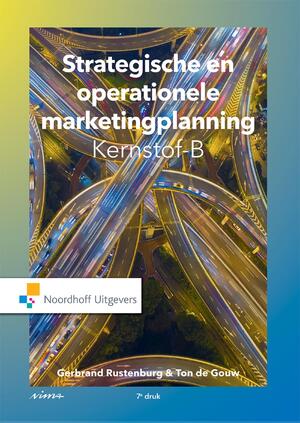 Strategische en operationele marketingplanning Kernstof- B - Gerbrand Rustenburg, Ton de Gouw, Allert de Geus Strategische en operationele marketingplanning Kernstof- B - Gerbrand Rustenburg, Ton de Gouw, Allert de Geus