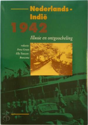 Nederlands-Indië 1942 - [Red.] Petra Groen, [Red.] Elly Touwen-Boomsma