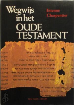 Wegwijs in het Oude Testament - Etienne Charpentier Wegwijs in het Oude Testament - Etienne Charpentier