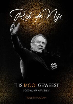 Rob de Nijs - 'T is mooi geweest - Robert Haagsma Rob de Nijs - 'T is mooi geweest - Robert Haagsma