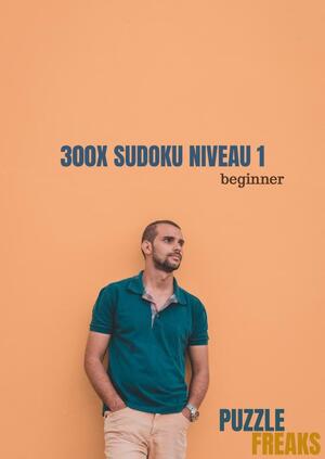 300x SUDOKU NIVEAU 1 - Puzzle Freaks 300x SUDOKU NIVEAU 1 - Puzzle Freaks