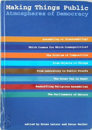Making Things Public - Bruno Latour, Peter Weibel Making Things Public - Bruno Latour, Peter Weibel