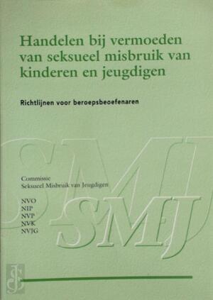 Handelen bij vermoeden van seksueel misbruik van kinderen en jeugdigen - Frits Wafelbakker, L. P. T. Raijmakers, Commissie Seksueel Misbruik van Jeugdigen Handelen bij vermoeden van seksueel misbruik van kinderen en jeugdigen - Frits Wafelbakker, L. P. T. Raijmakers, Commissie Seksueel Misbruik van Jeugdigen