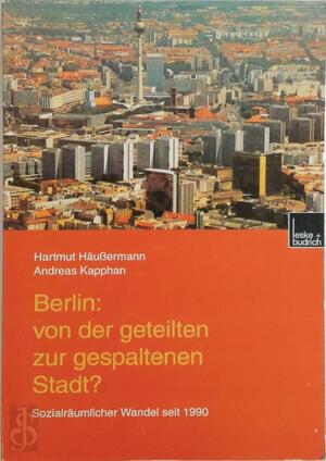 Berlin: Von der geteilten zur gespaltenen Stadt? - Hartmut Häussermann