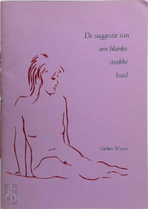 De suggestie van een blanke, strakke huid - Gerben Wynia