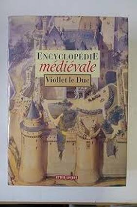 Encyclopedie médievale d'après Viollet le Duc - Annie Jacques, Eugène-Emmanuel Viollet Le Duc Encyclopedie médievale d'après Viollet le Duc - Annie Jacques, Eugène-Emmanuel Viollet Le Duc