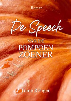De Speech van de Pompoenzoener - Toine Rongen De Speech van de Pompoenzoener - Toine Rongen
