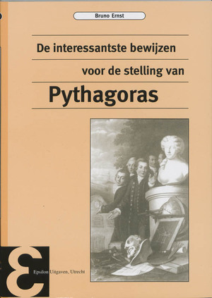 De interessantste bewijzen van de stelling van Pythagoras - B. Ernst De interessantste bewijzen van de stelling van Pythagoras - B. Ernst