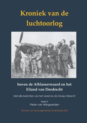 Kroniek van de luchtoorlog boven de Alblasserwaard en Eiland van Dordrecht - Pieter van Wijngaarden
