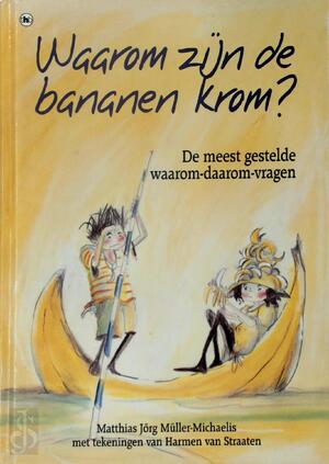Waarom zijn de bananen krom? - M.J. Muller-michaelis, H. van Straaten