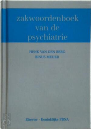 Zakwoordenboek van de psychiatrie - B. Meijer, H. van den Berg