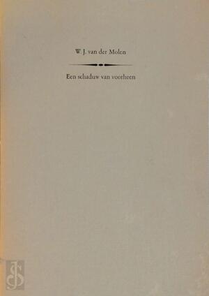 Een schaduw van voorheen - W.J. Van Der Molen Een schaduw van voorheen - W.J. Van Der Molen