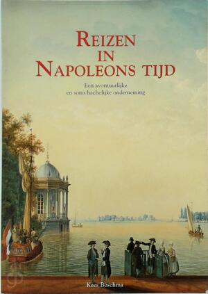 Reizen in Napoleons tijd - Kees Boschma