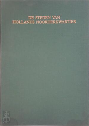 Historische plattegronden van Nederlandse steden - Deel 5: De steden van Hollands Noorderkwartier - Jan Beenakker