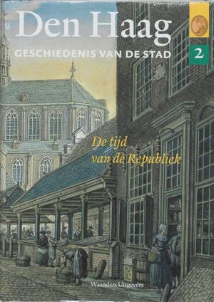 Den Haag - geschiedenis van de stad / 2 / De tijd van de Republiek - Th. Wijsenbeek [Red.], E. Beukers [Red.], E. van Blankenstein [Red.]
