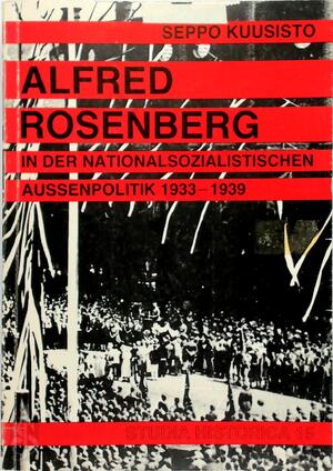 Alfred Rosenberg in der nationalsozialistischen Aussenpolitik 1933-39 - Seppo Kuusisto