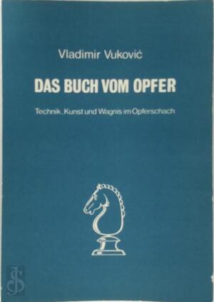  Das Buch vom Opfer. Technik, Kunst und Wagnis im Opferschach - Vladimir Vukovic