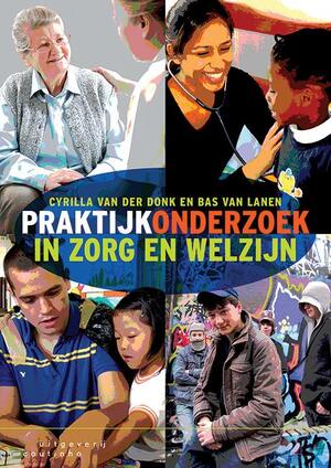 Praktijkonderzoek in zorg en welzijn - Cyrilla van der Donk, Bas van Lanen Praktijkonderzoek in zorg en welzijn - Cyrilla van der Donk, Bas van Lanen