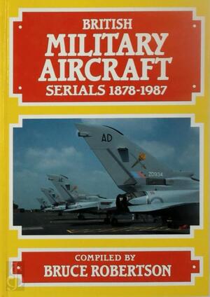 British Military Aircraft Serials 1878-1987 - Bruce Robertson