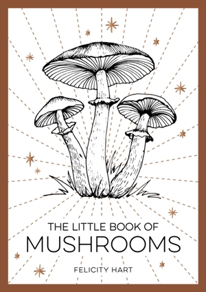 The little book of mushrooms - Felicity Hart