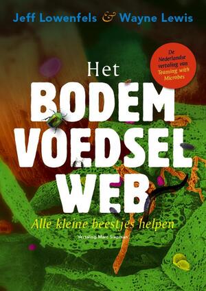 Het bodemvoedselweb - Jeff Lowenfels, Wayne Lewis Het bodemvoedselweb - Jeff Lowenfels, Wayne Lewis