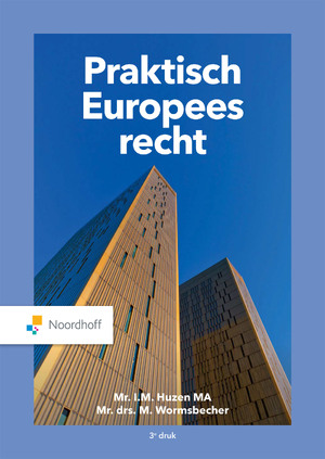 Praktisch Europees Recht - Mr. T.M. Huzen MA, Mr. Drs. M. Wormsbecher