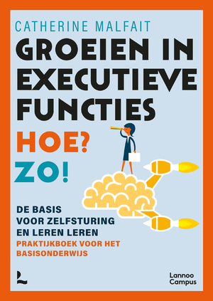 Groeien in executieve functies. Hoe? Zo! - Catherine Malfait