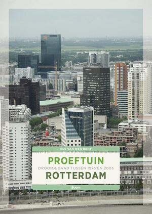 Proeftuin Rotterdam: Droom en daad tussen 1975 en 2005 - Els van den Bent