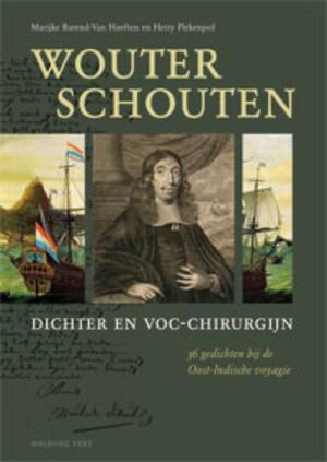 Wouter Schouten dichter en VOC chirurgijn - Marijke Barend-van Haeften, Hetty Plekenpol Wouter Schouten dichter en VOC chirurgijn - Marijke Barend-van Haeften, Hetty Plekenpol