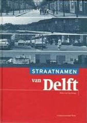 Straatnamen van Delft - Peter van der Krogt
