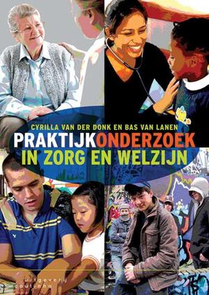 Praktijkonderzoek in zorg en welzijn - Cyrilla van der Donk, Bas van Lanen Praktijkonderzoek in zorg en welzijn - Cyrilla van der Donk, Bas van Lanen
