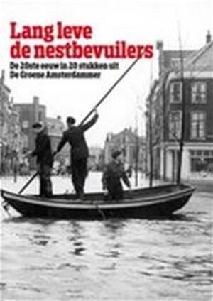 Lang leve de nestbevuilers: de twintigste eeuw in twintig verhalen uit De Groene Amsterdammer - Rob Hartmans, Trinette Koomen, Rob van Erkelens, Weekblad de Groene Amsterdammer