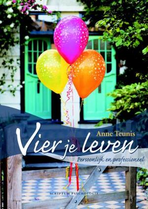 Vier je leven - Anne Teunis Vier je leven - Anne Teunis