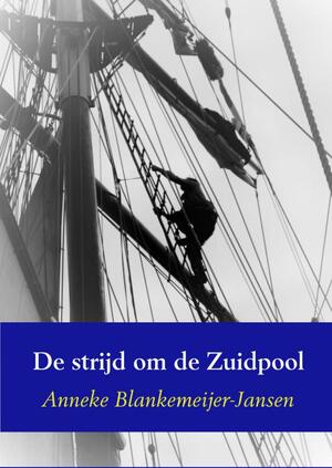 De strijd om de Zuidpool - Anneke Blankemeijer-Jansen De strijd om de Zuidpool - Anneke Blankemeijer-Jansen