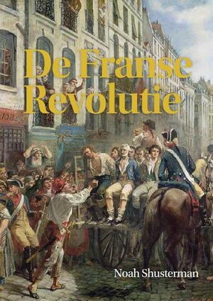 De Franse Revolutie - Noah Shusterman De Franse Revolutie - Noah Shusterman