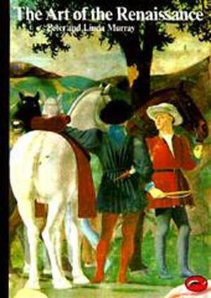 The art of the Renaissance - Peter Murray, Linda Murray The art of the Renaissance - Peter Murray, Linda Murray