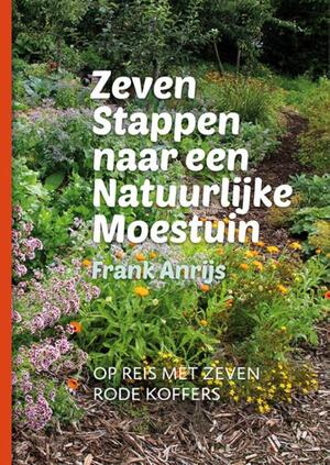 Zeven stappen naar een natuurlijke moestuin - Frank Anrijs Zeven stappen naar een natuurlijke moestuin - Frank Anrijs