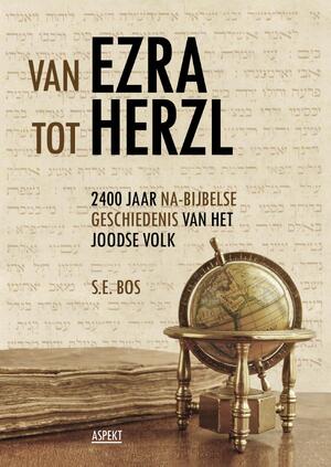 Van Ezra tot Herzl / deel 2400 jaar na-Bijbelse geschiedenis van het Joodse volk - Dr. S.E. Bos Van Ezra tot Herzl / deel 2400 jaar na-Bijbelse geschiedenis van het Joodse volk - Dr. S.E. Bos