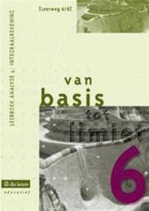 Van basis tot limiet 6 - aso - lw 6/8 - analyse 4: integraalrekening - Philip e.a. Bogaert Van basis tot limiet 6 - aso - lw 6/8 - analyse 4: integraalrekening - Philip e.a. Bogaert