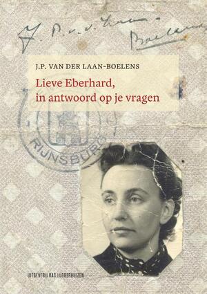 Lieve Eberhard, in antwoord op je vragen - J.P. van der Laan-Boelens, Femke van der Laan Lieve Eberhard, in antwoord op je vragen - J.P. van der Laan-Boelens, Femke van der Laan