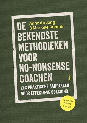 De bekendste methodieken voor no-nonsense coachen - Anne de Jong, Marielle Rumph De bekendste methodieken voor no-nonsense coachen - Anne de Jong, Marielle Rumph