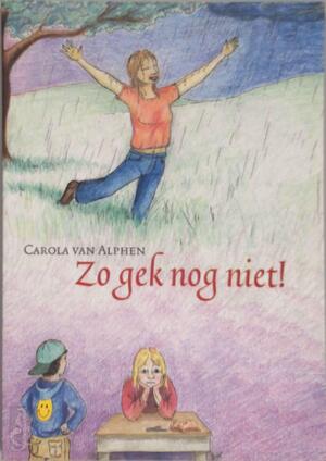 Zo gek nog niet! - Carola van Alphen, Inge Goossens Zo gek nog niet! - Carola van Alphen, Inge Goossens