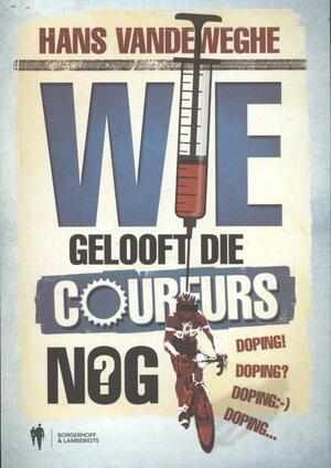 Wie gelooft die coureurs nog - Hans Vandeweghe Wie gelooft die coureurs nog - Hans Vandeweghe