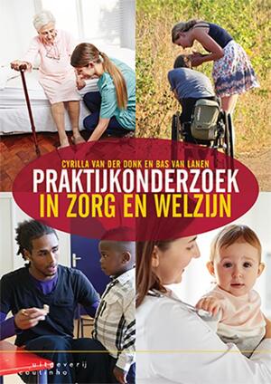 Praktijkonderzoek in zorg en welzijn - Cyrilla van der Donk, Bas van Lanen Praktijkonderzoek in zorg en welzijn - Cyrilla van der Donk, Bas van Lanen