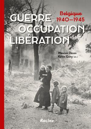 Guerre. Occupation. Libération - Wannes Devos, Kevin Gony Guerre. Occupation. Libération - Wannes Devos, Kevin Gony