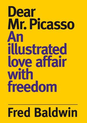 Dear Mr. Picasso - Fred Baldwin Dear Mr. Picasso - Fred Baldwin