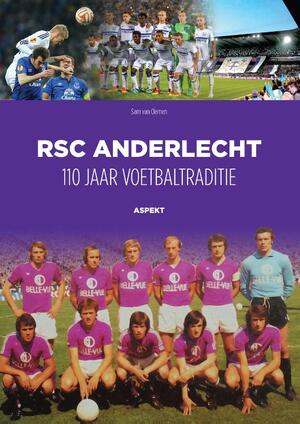 RSC Anderlecht: 110 jaar voetbaltraditie - Sam van Clemen RSC Anderlecht: 110 jaar voetbaltraditie - Sam van Clemen