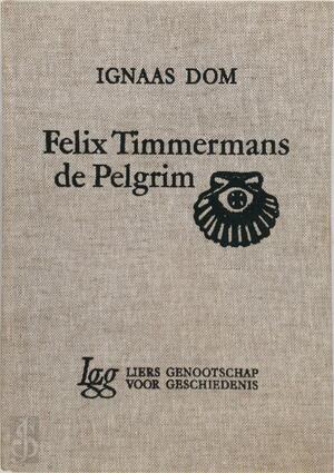 Felix Timmermans, de pelgrim - Ignaas Dom