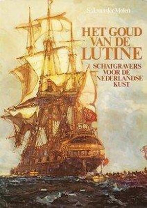 Het goud van de Lutine: schatgravers voor de Nederlandse Kust - S. J. van der Molen
